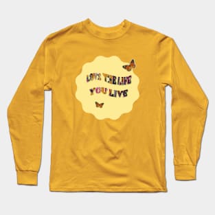 Love the Life you live Long Sleeve T-Shirt